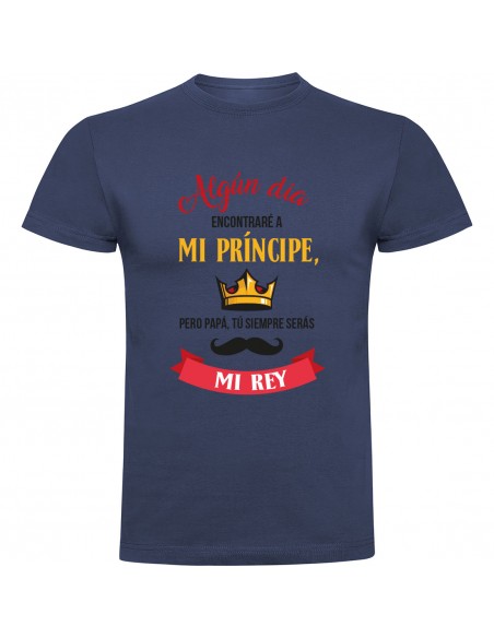 Camiseta día del padre - siempre serás mi rey