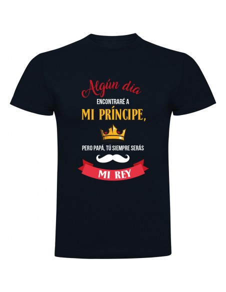 Camiseta día del padre - siempre serás mi rey