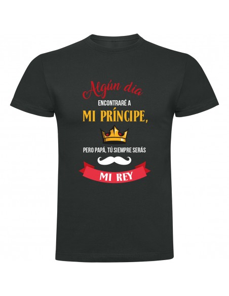 Camiseta día del padre - siempre serás mi rey