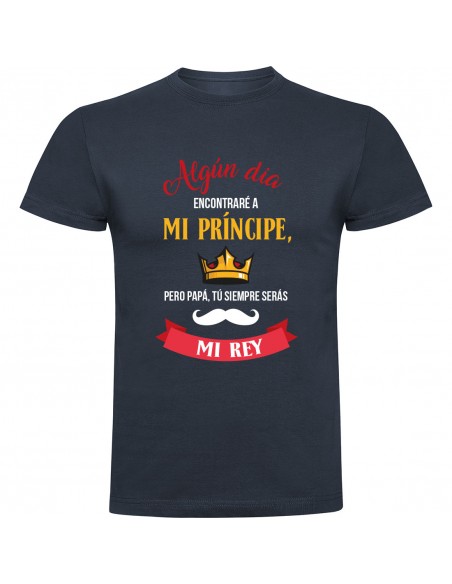 Camiseta día del padre - siempre serás mi rey